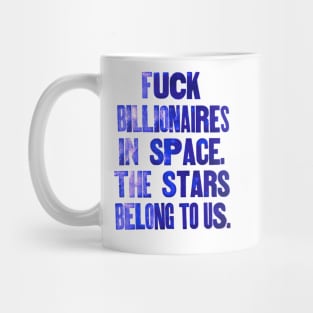 Forget billionaires in space. The Stars belong to us. Mug